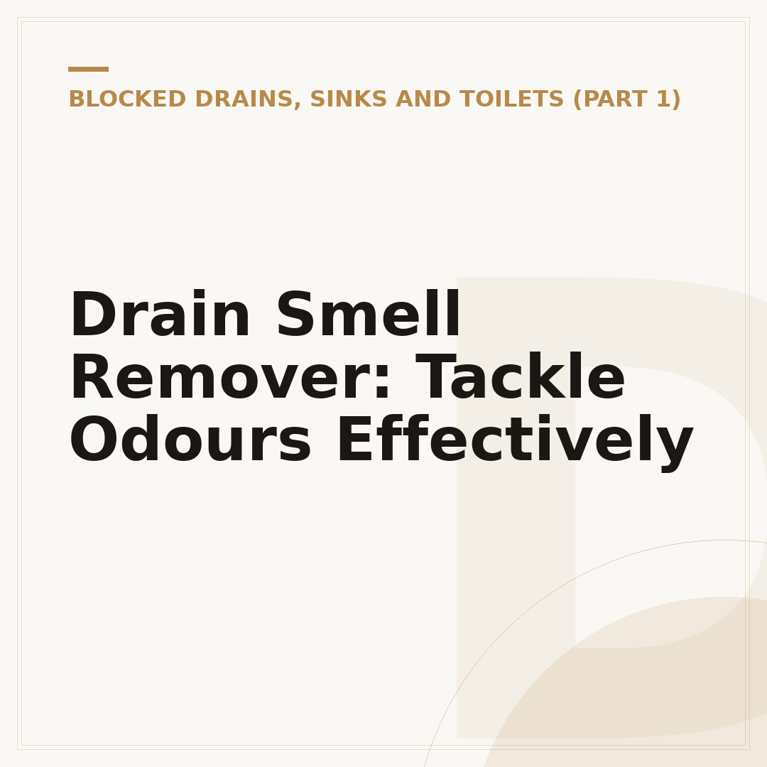 Drain Smell Remover: Tackle Odours Effectively