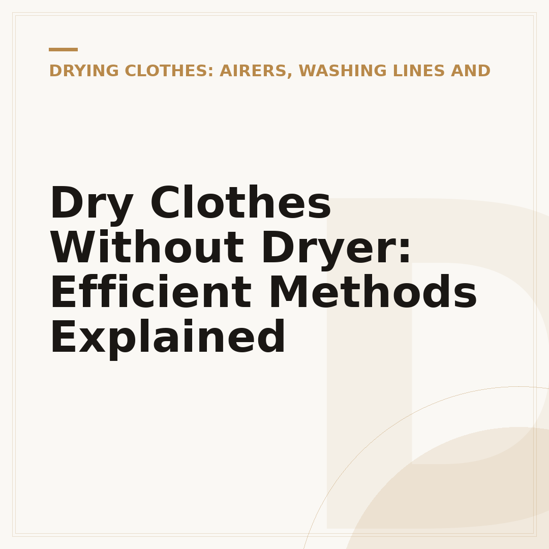 Dry Clothes Without Dryer: Efficient Methods Explained