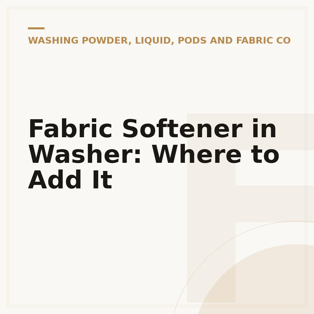 Fabric Softener in Washer: Where to Add It