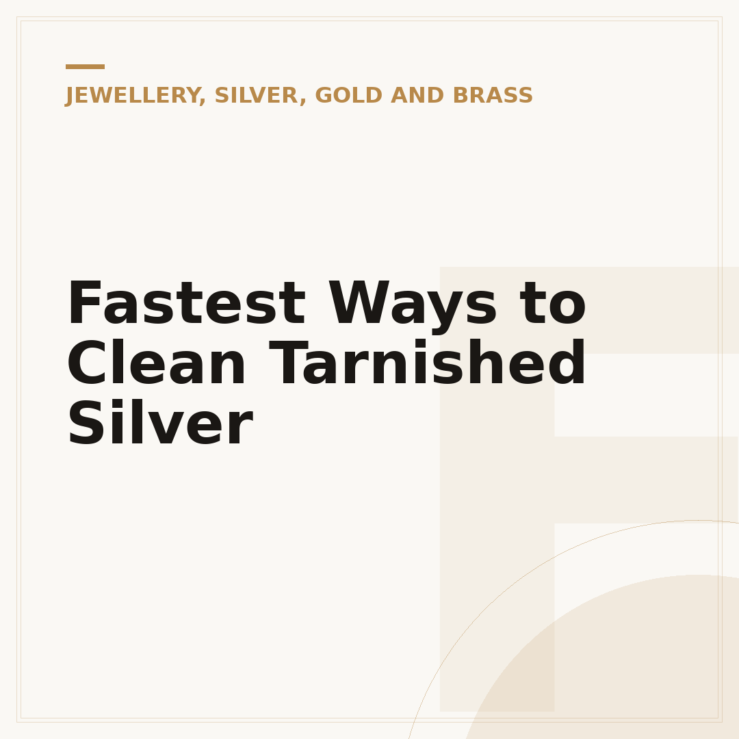 Fastest Ways to Clean Tarnished Silver