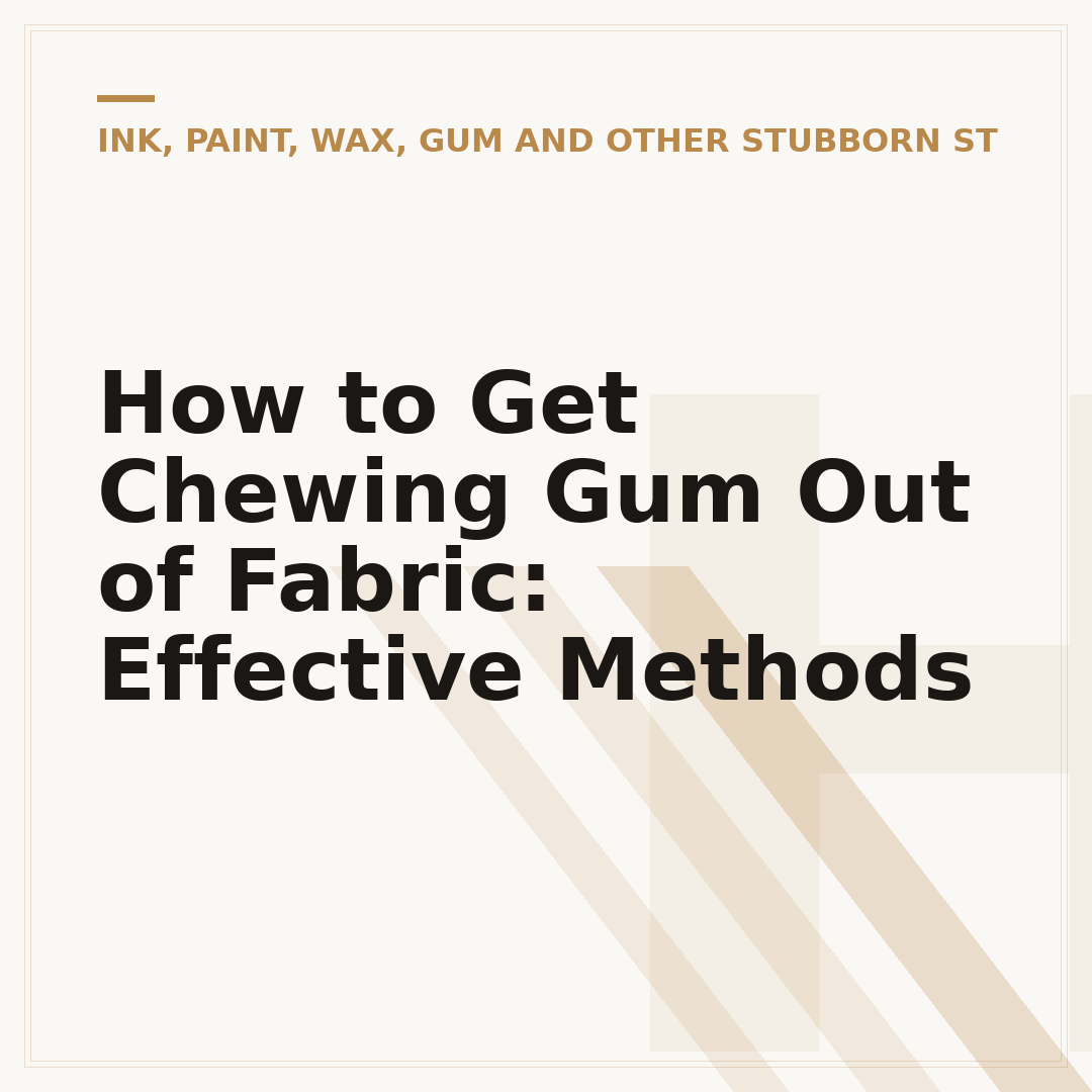 How to Get Chewing Gum Out of Fabric: Effective Methods