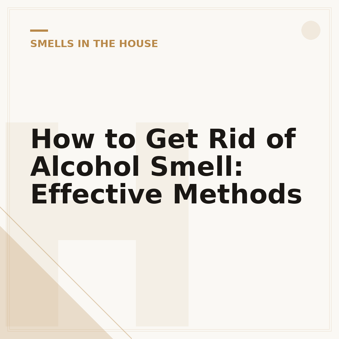 How to Get Rid of Alcohol Smell: Effective Methods