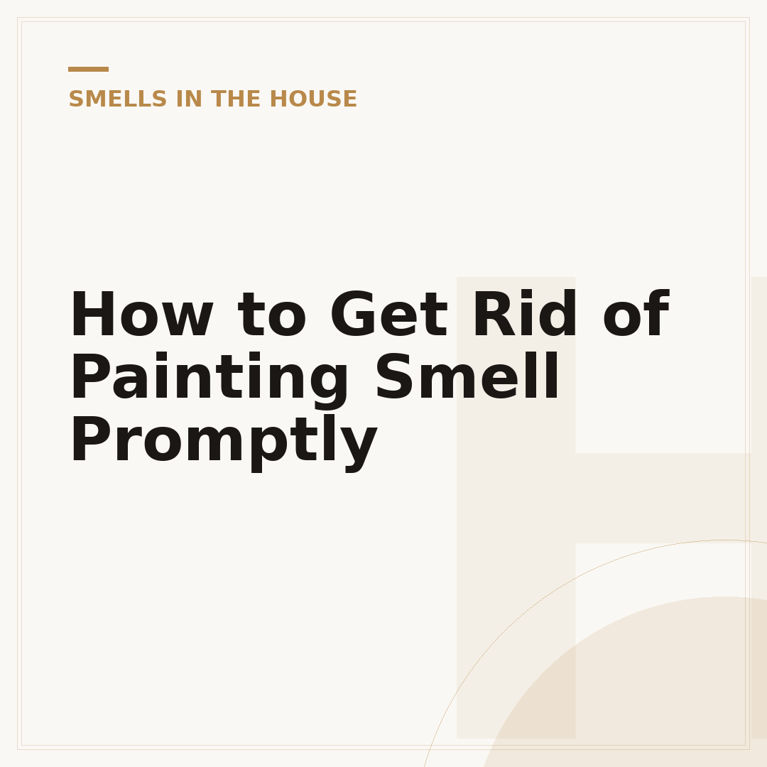 How to Get Rid of Painting Smell Promptly