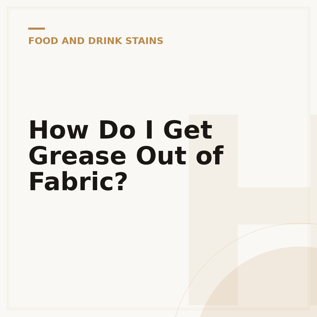 How Do I Get Grease Out of Fabric?