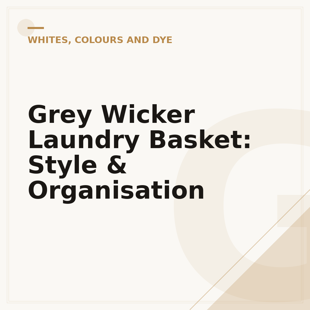 Grey Wicker Laundry Basket: Style & Organisation