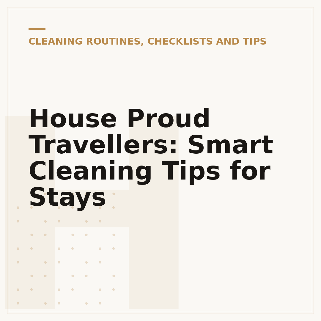 House Proud Travellers: Smart Cleaning Tips for Stays