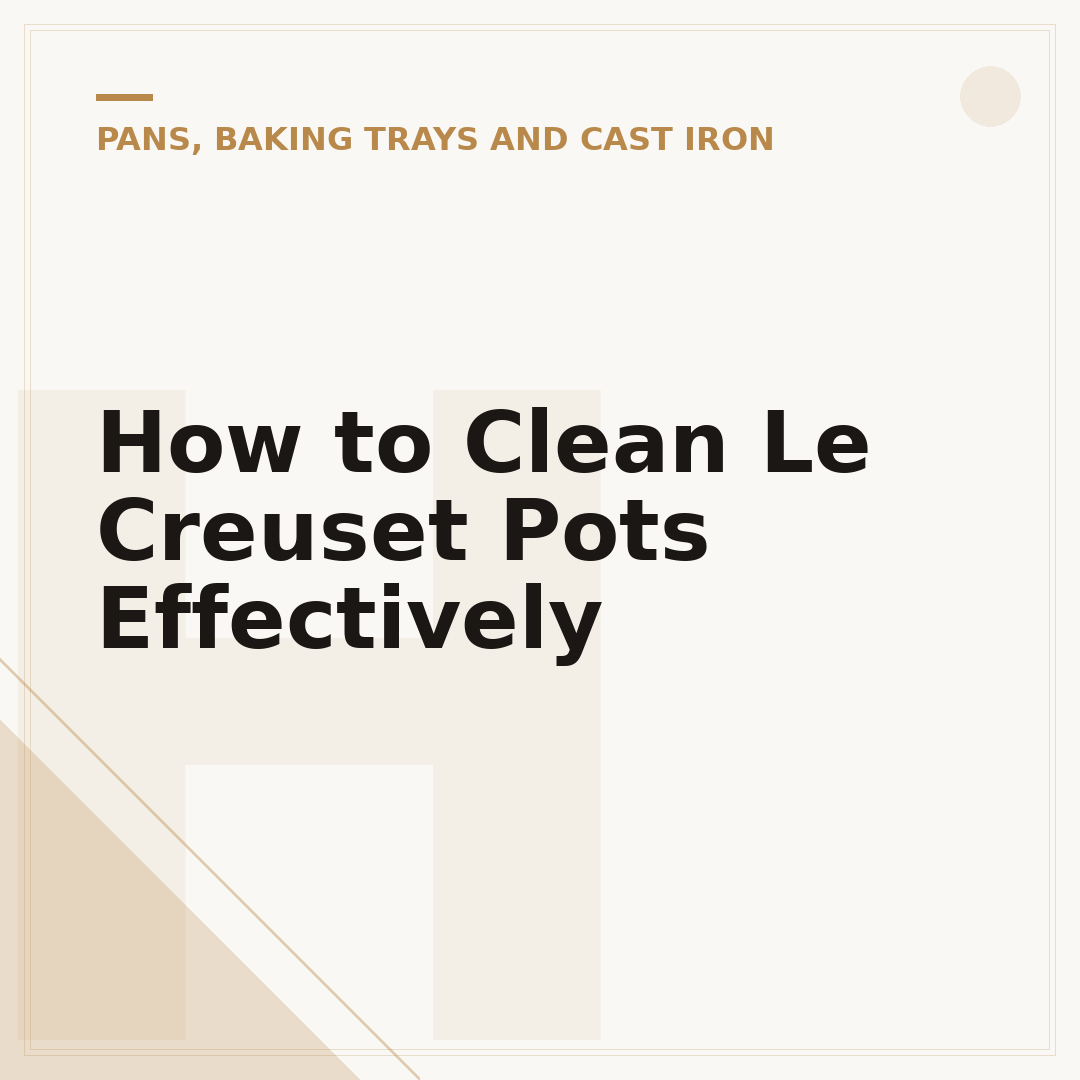 How to Clean Le Creuset Pots Effectively