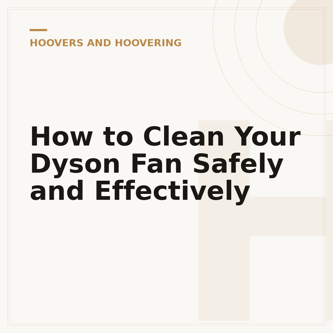 How to Clean Your Dyson Fan Safely and Effectively