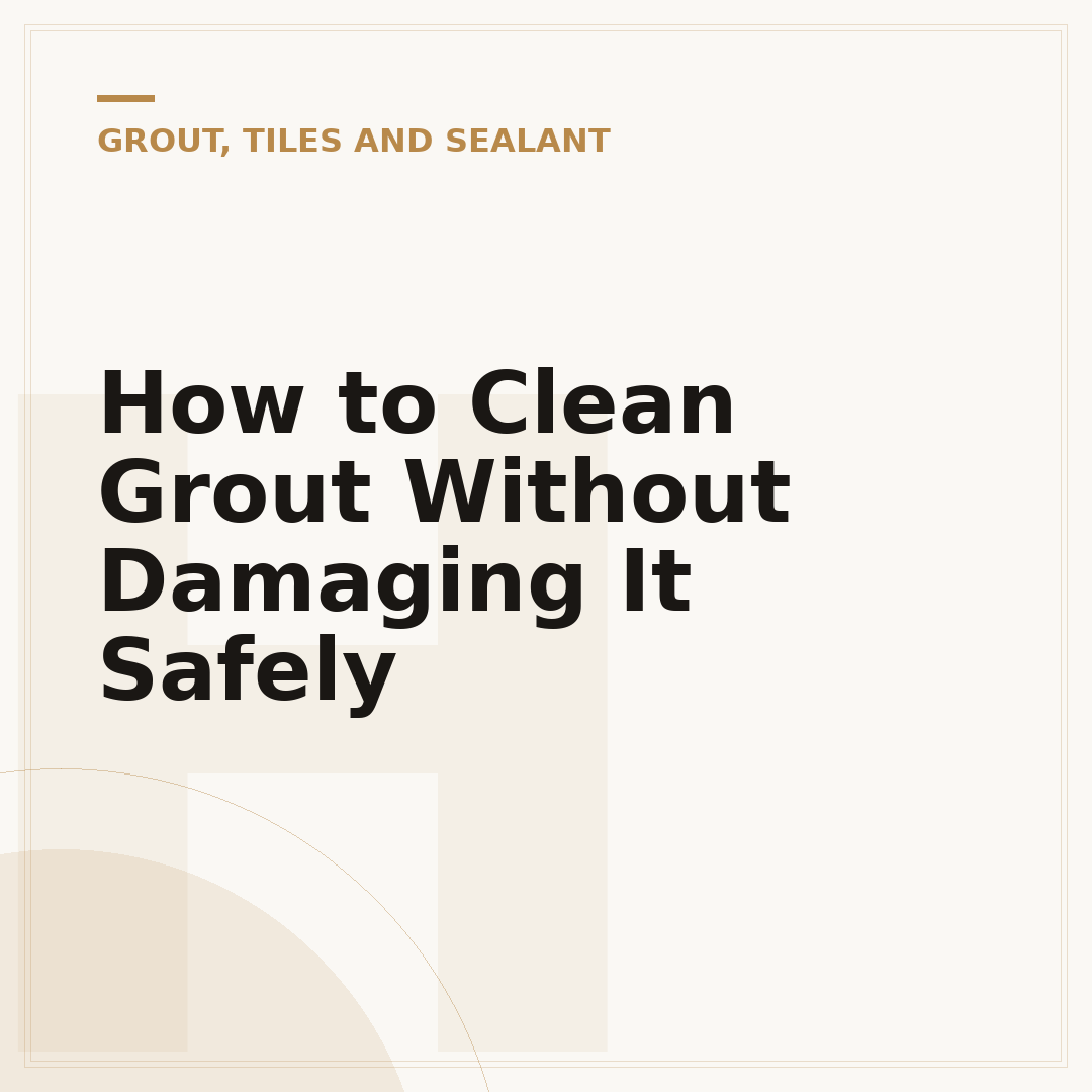 How to Clean Grout Without Damaging It Safely