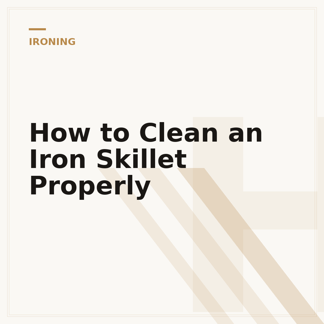 How to Clean an Iron Skillet Properly