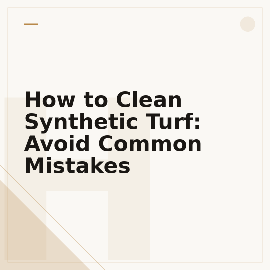 How to Clean Synthetic Turf: Avoid Common Mistakes