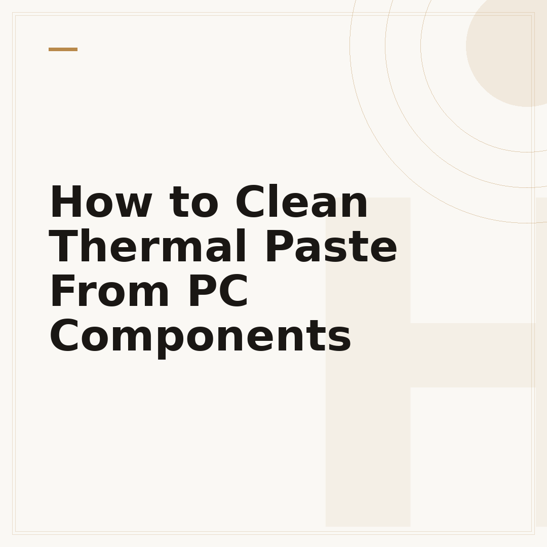 How to Clean Thermal Paste From PC Components