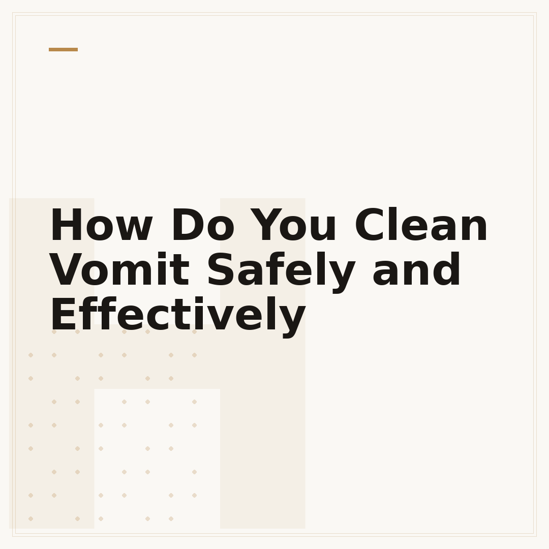 How Do You Clean Vomit Safely and Effectively