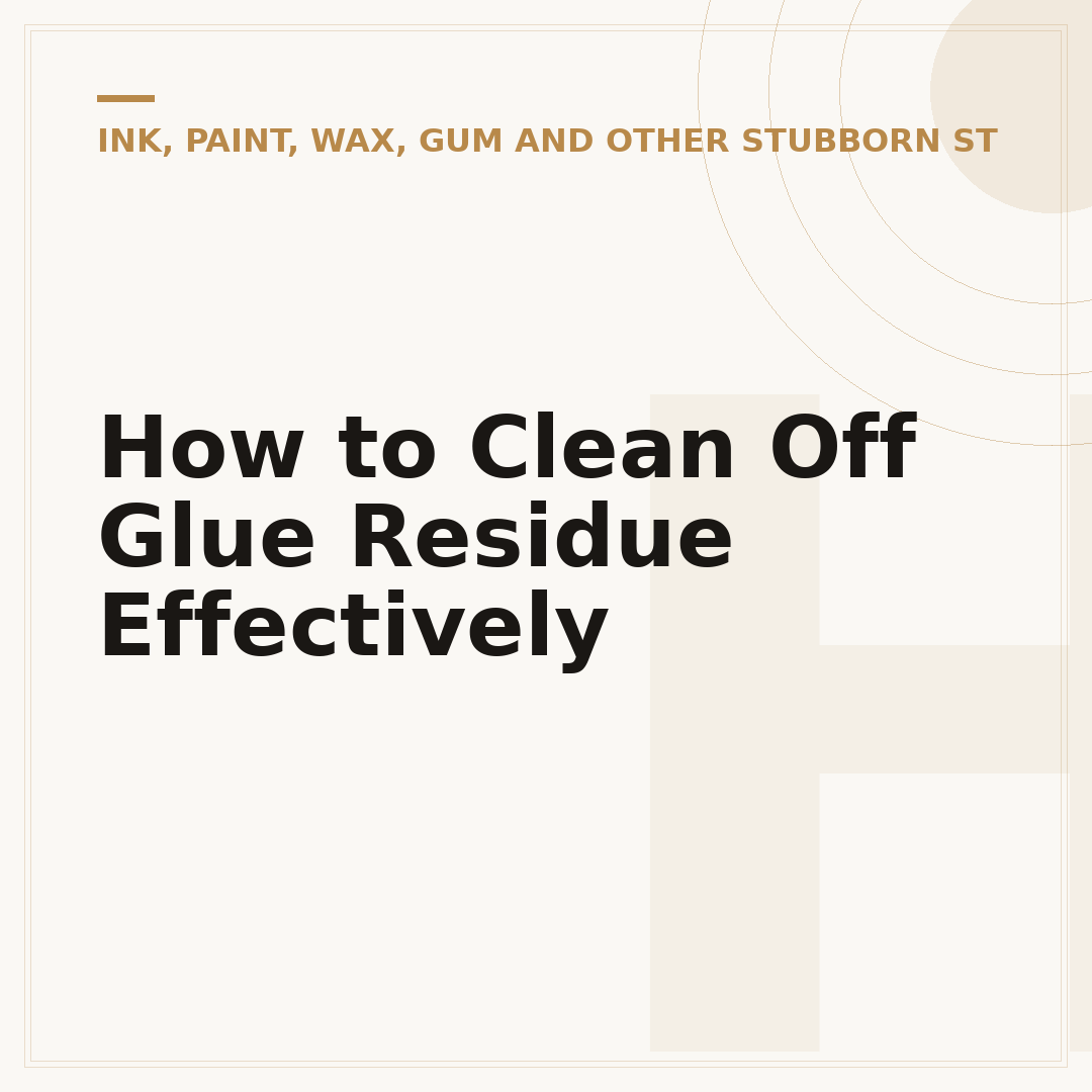 How to Clean Off Glue Residue Effectively