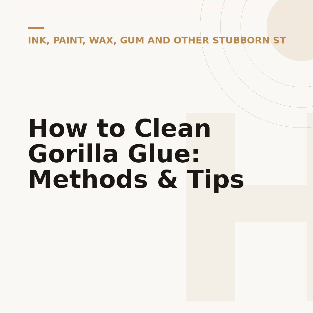 How to Clean Gorilla Glue: Methods & Tips