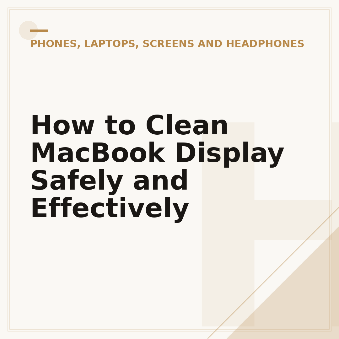 How to Clean MacBook Display Safely and Effectively