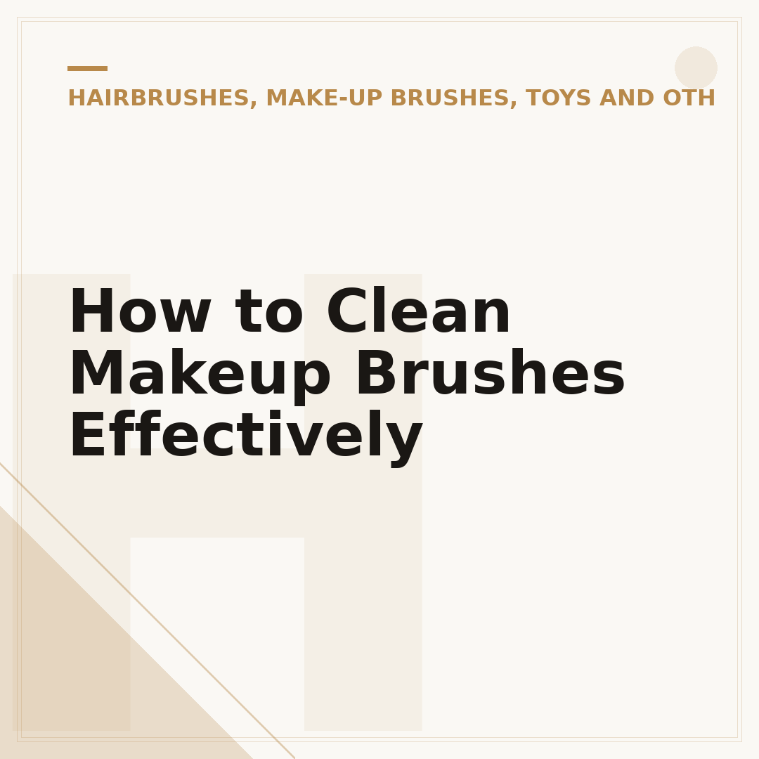 How to Clean Makeup Brushes Effectively