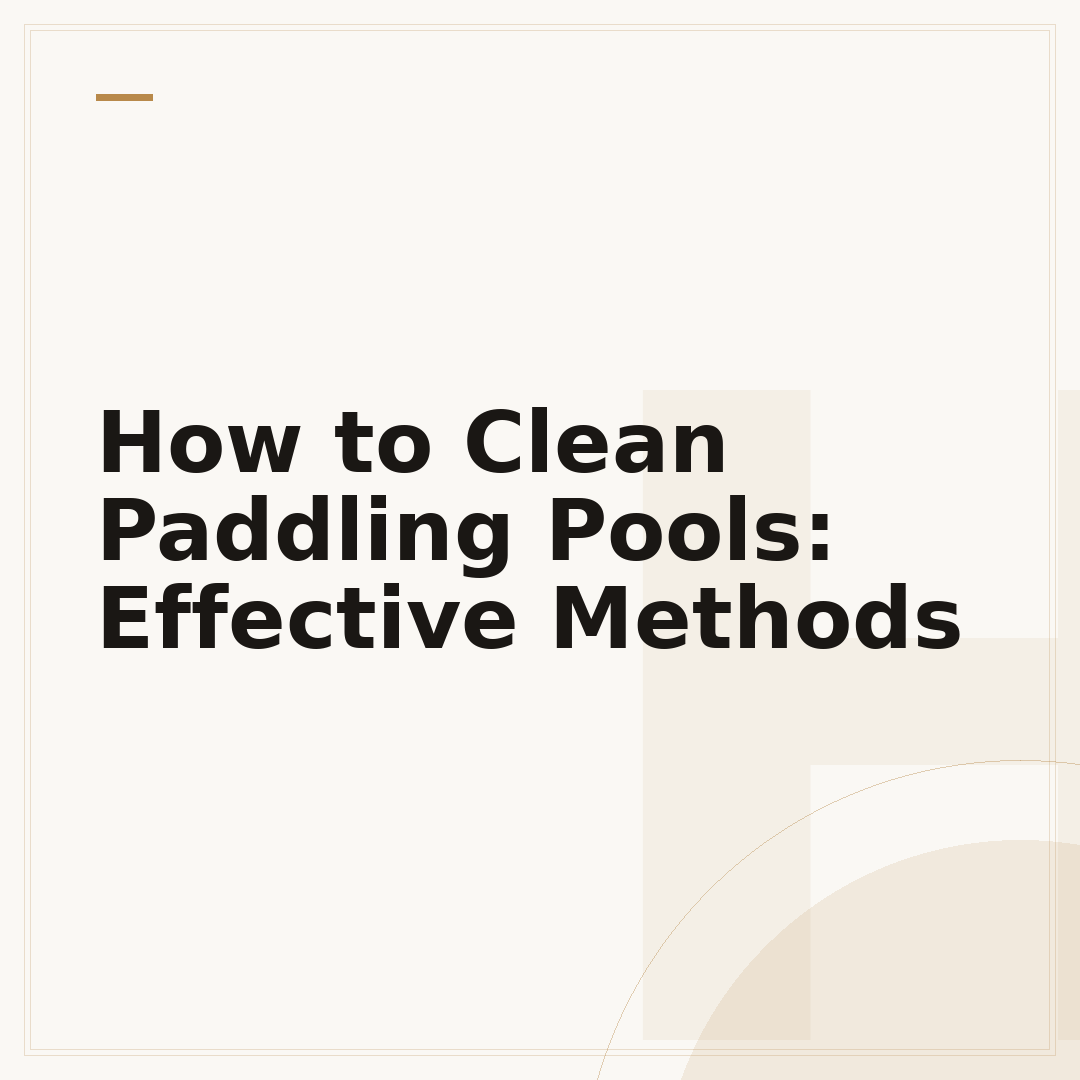 How to Clean Paddling Pools: Effective Methods