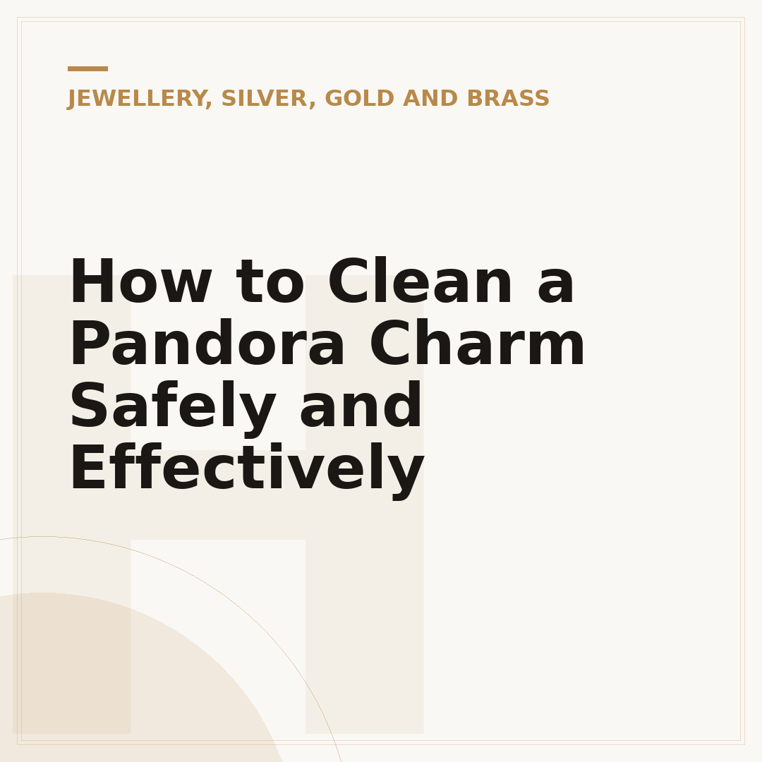 How to Clean a Pandora Charm Safely and Effectively