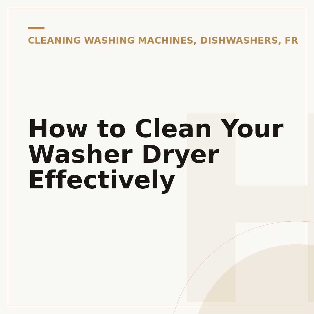 How to Clean Your Washer Dryer Effectively