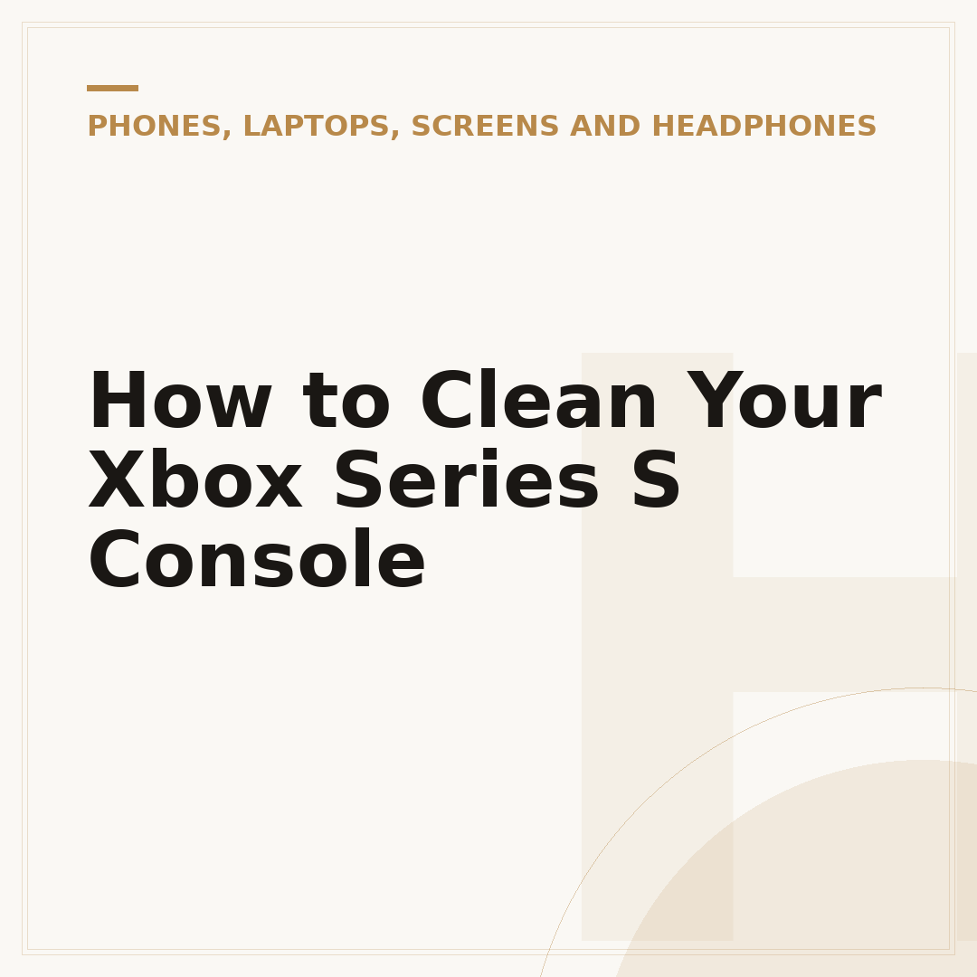 How to Clean Your Xbox Series S Console
