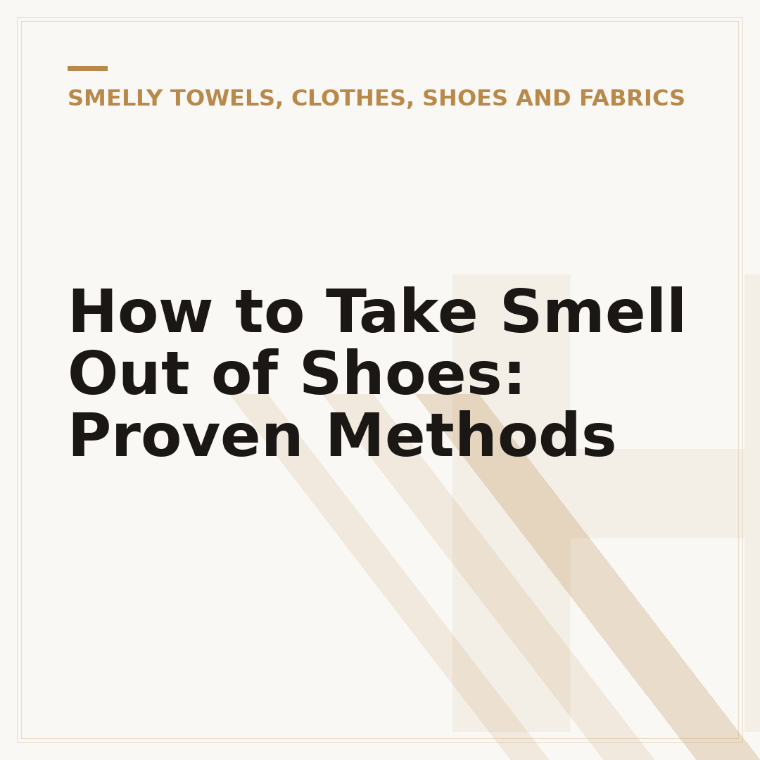 How to Take Smell Out of Shoes: Proven Methods