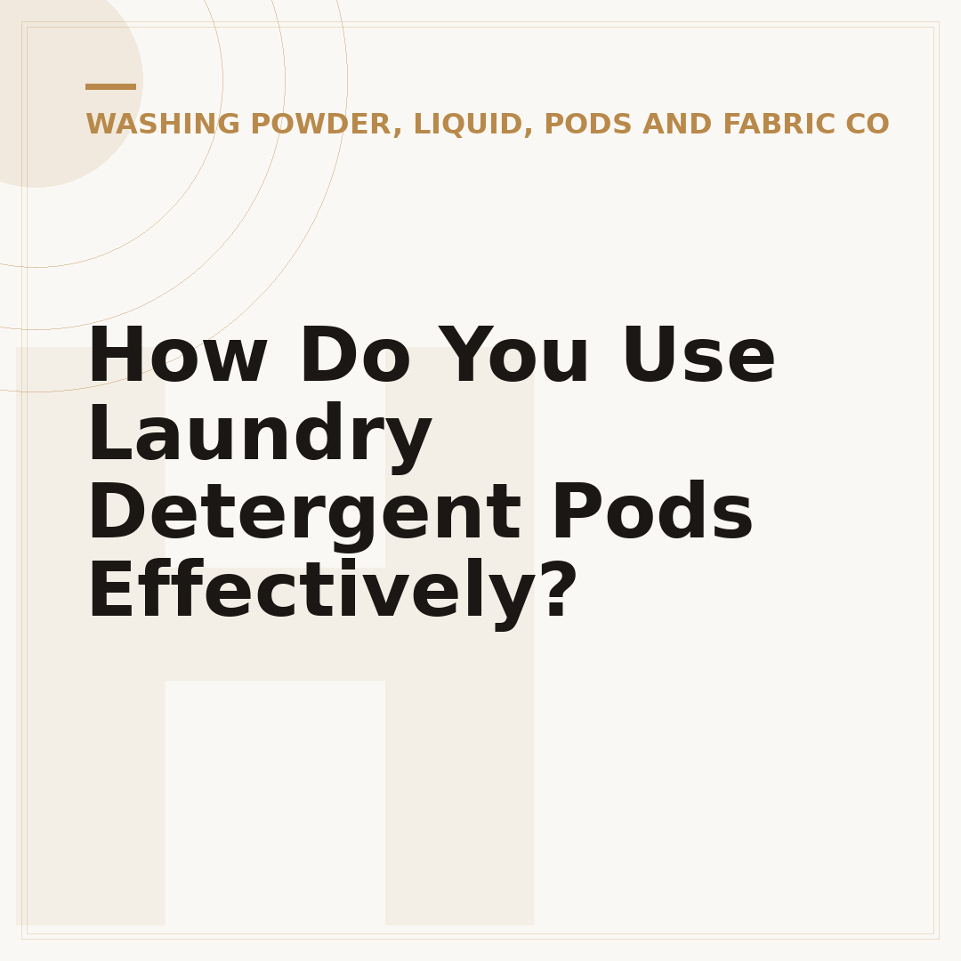 How Do You Use Laundry Detergent Pods Effectively?