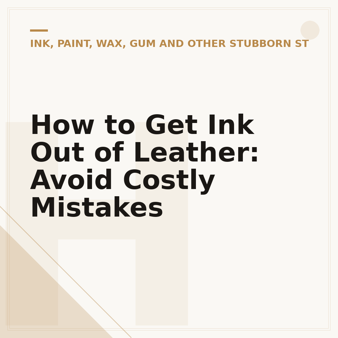 How to Get Ink Out of Leather: Avoid Costly Mistakes