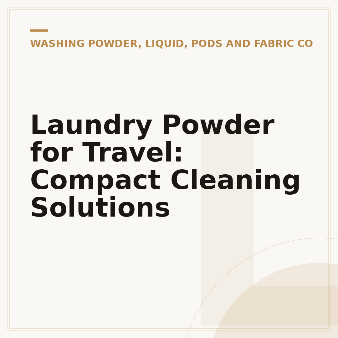 Laundry Powder for Travel: Compact Cleaning Solutions