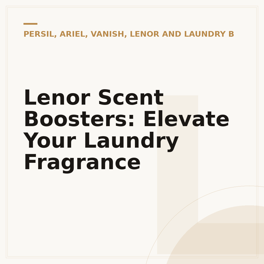 Lenor Scent Boosters: Elevate Your Laundry Fragrance