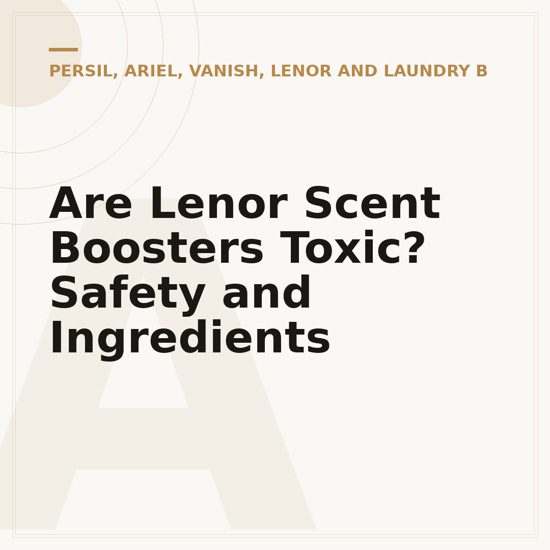 Are Lenor Scent Boosters Toxic? Safety and Ingredients