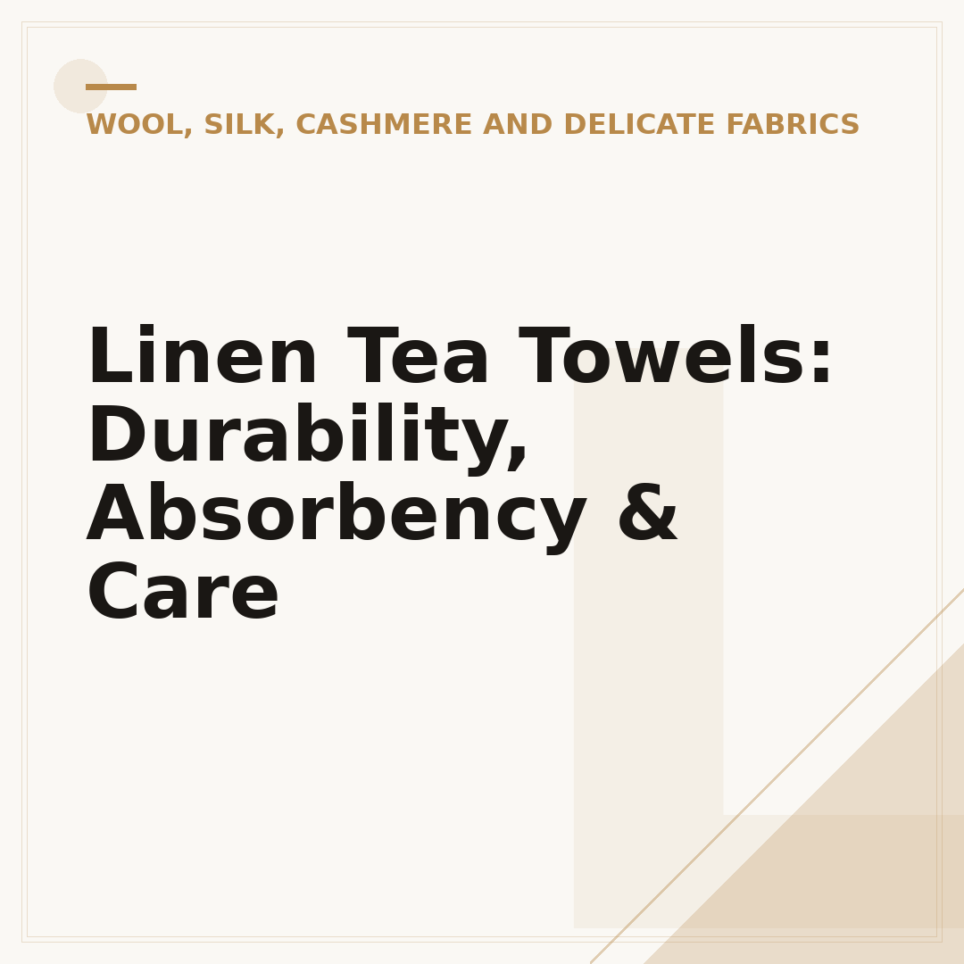 Linen Tea Towels: Durability, Absorbency & Care