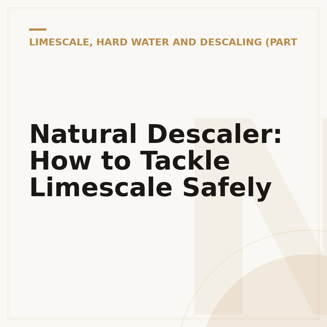 Natural Descaler: How to Tackle Limescale Safely