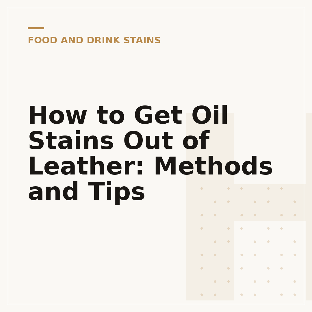 How to Get Oil Stains Out of Leather: Methods and Tips