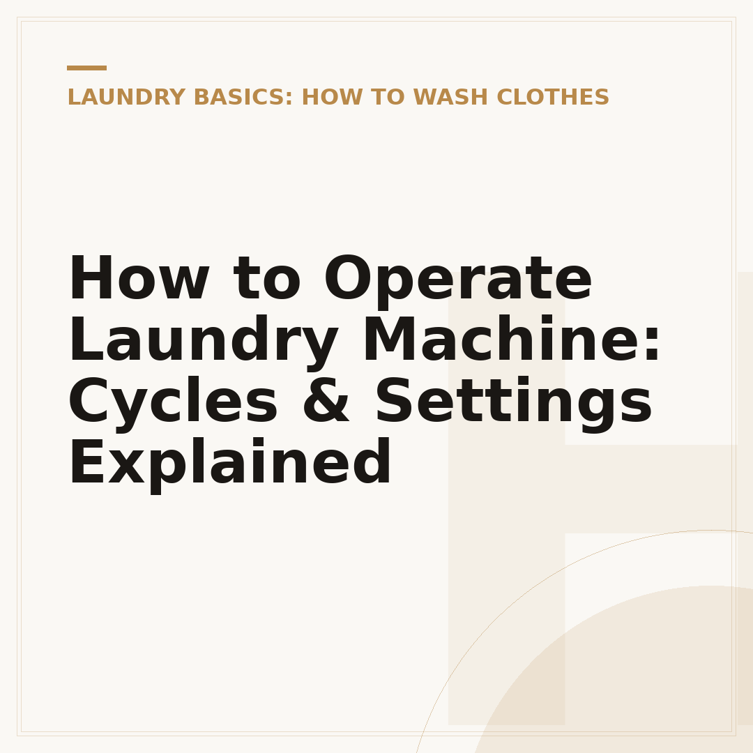 How to Operate Laundry Machine: Cycles & Settings Explained