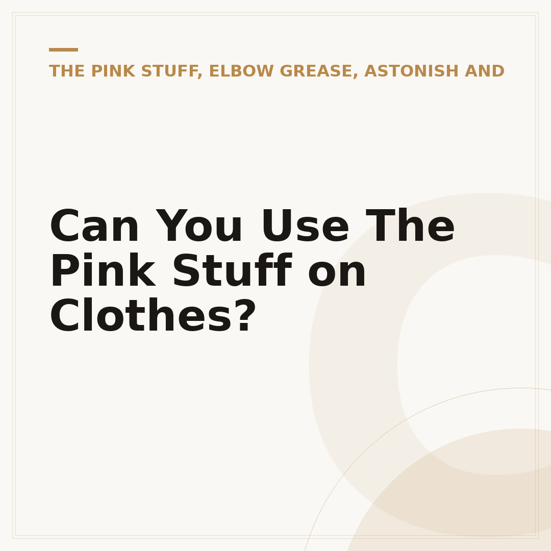 Can You Use The Pink Stuff on Clothes?