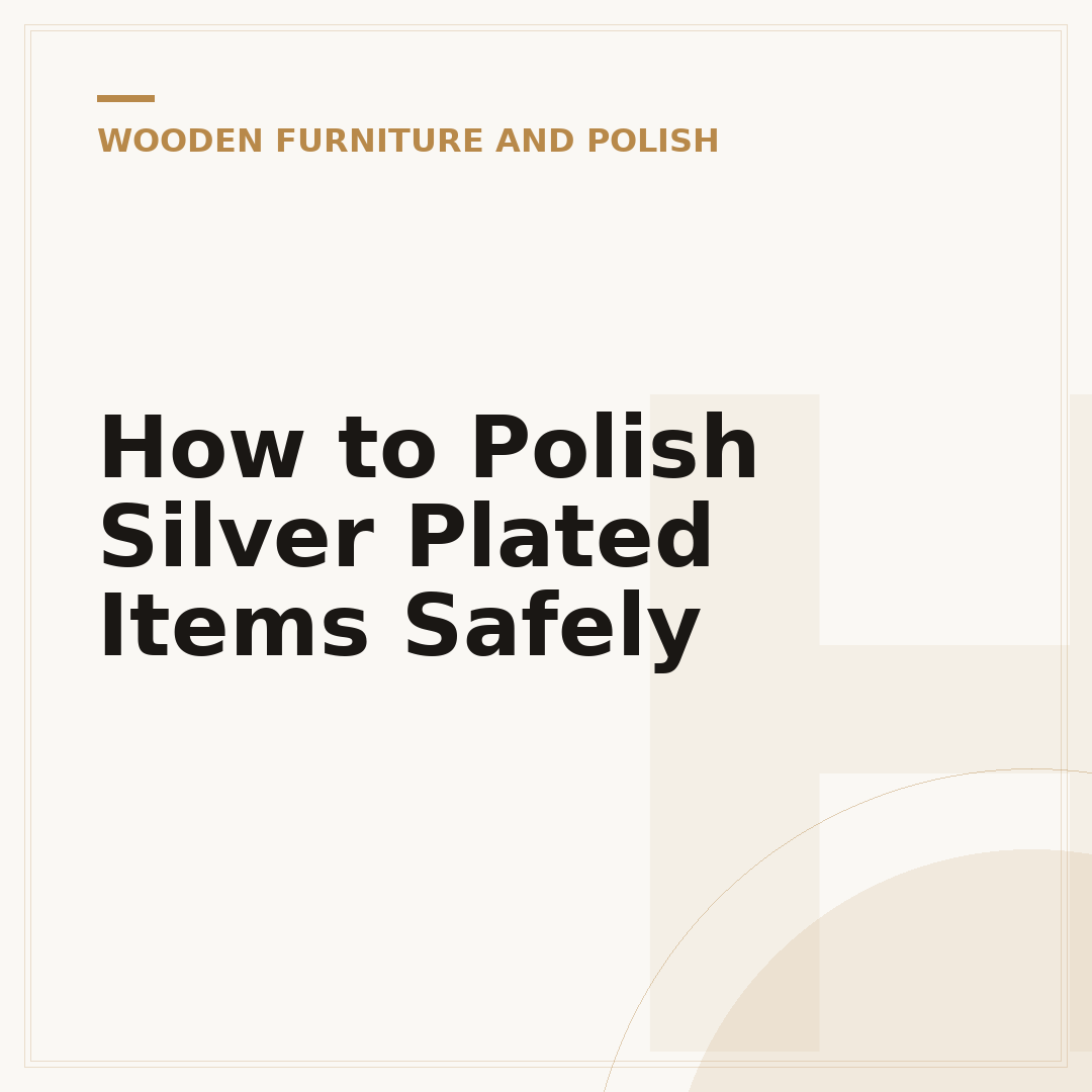 How to Polish Silver Plated Items Safely