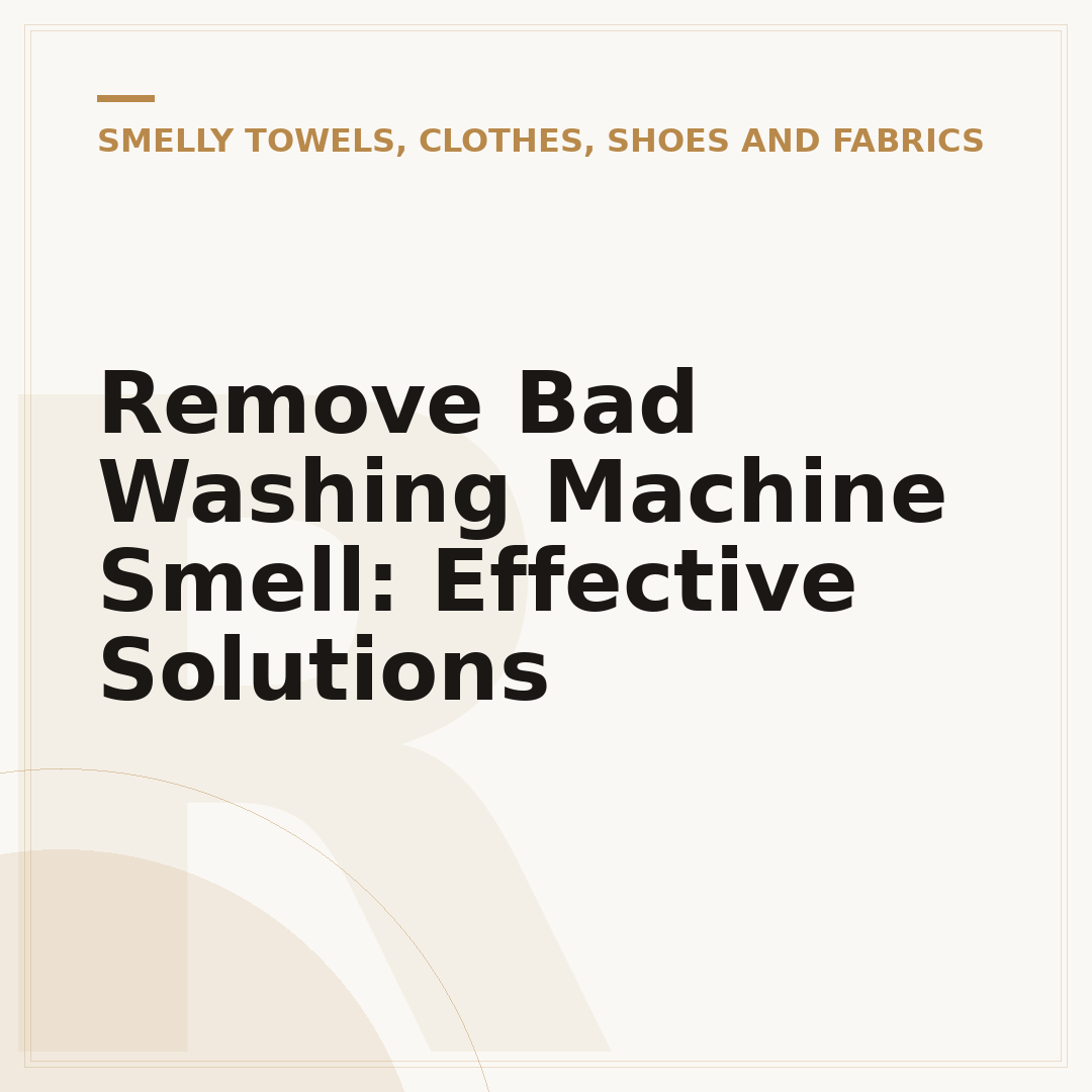 Remove Bad Washing Machine Smell: Effective Solutions
