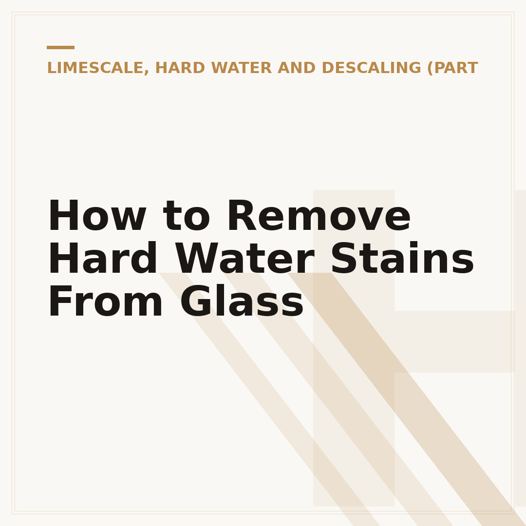 How to Remove Hard Water Stains From Glass