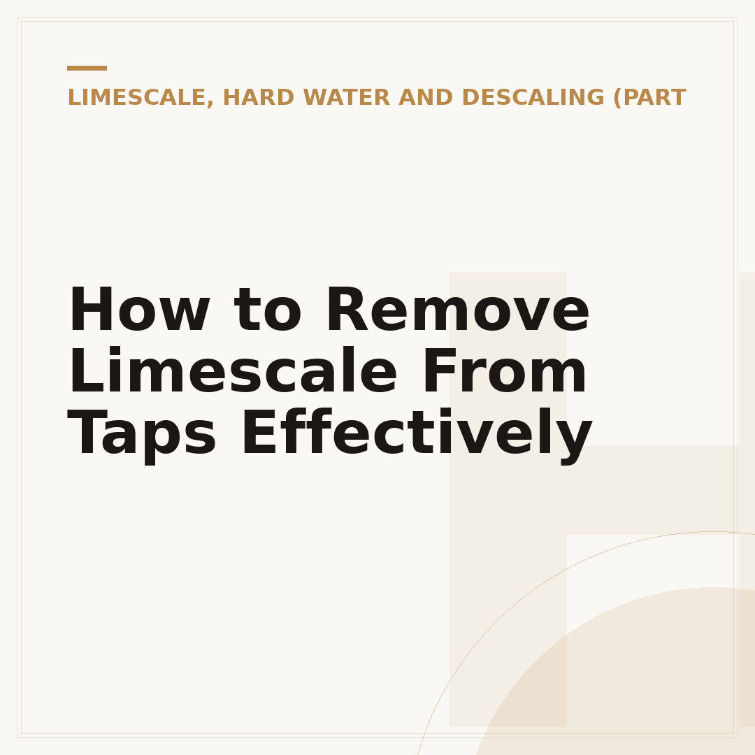 How to Remove Limescale From Taps Effectively