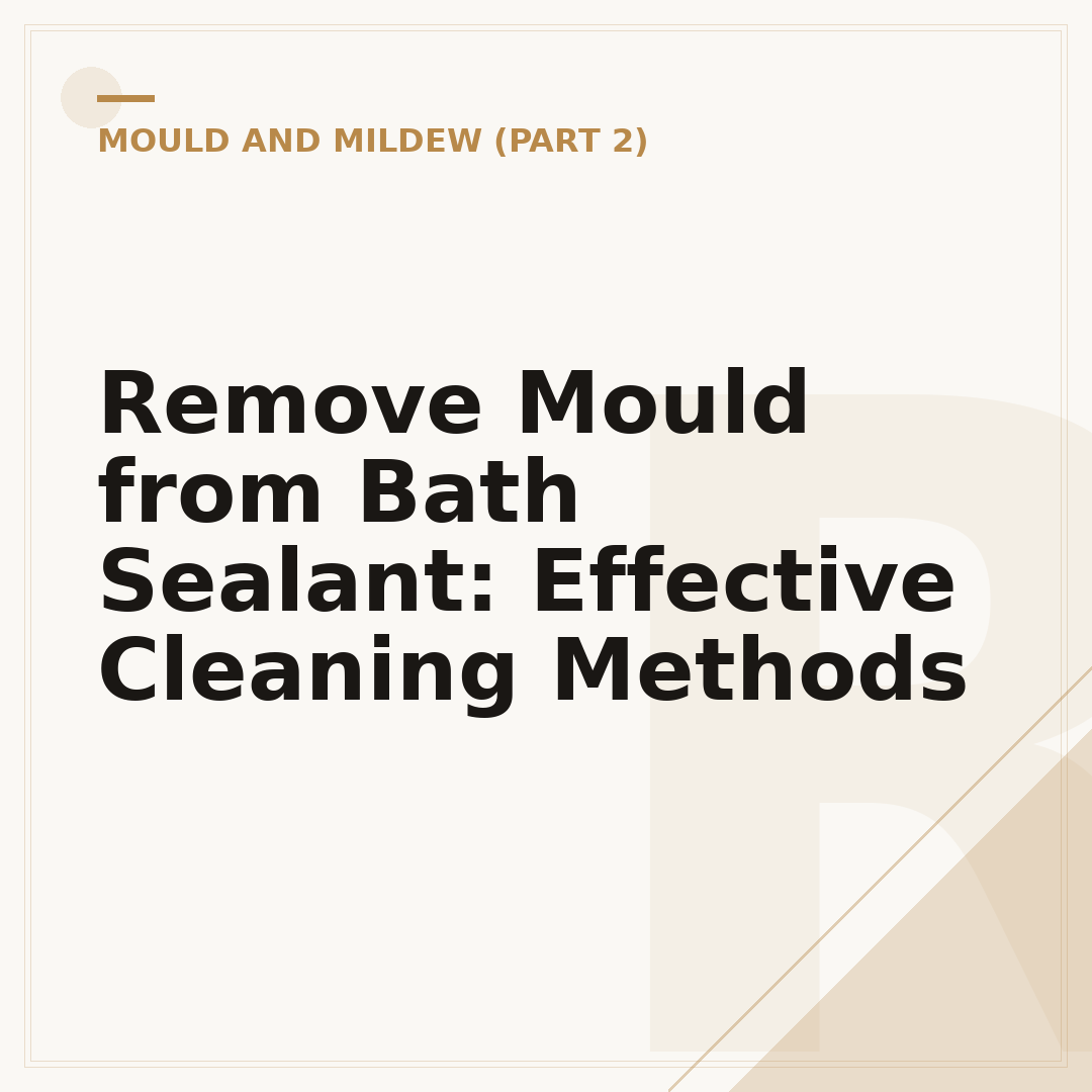Remove Mould from Bath Sealant: Effective Cleaning Methods