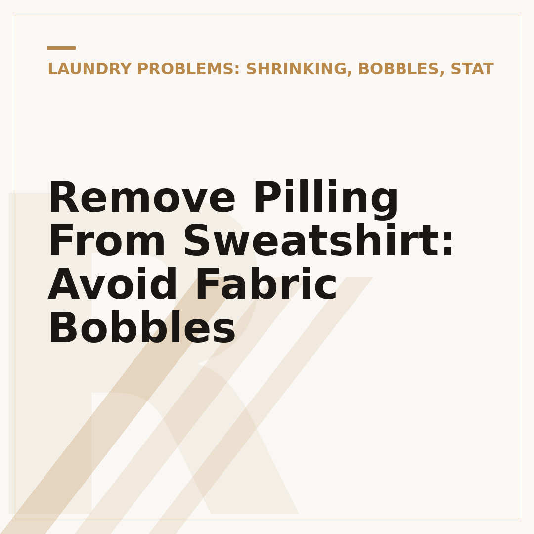 Remove Pilling From Sweatshirt: Avoid Fabric Bobbles