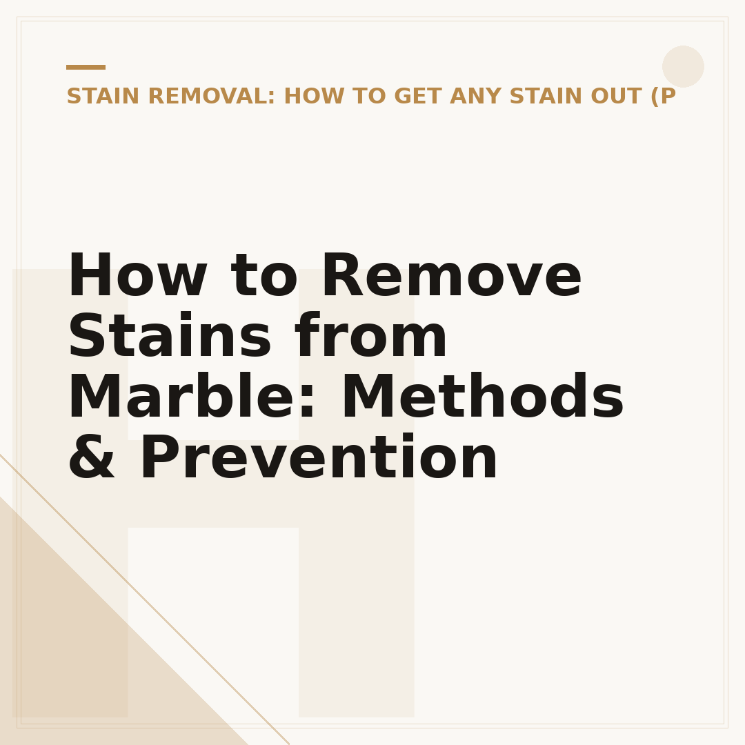 How to Remove Stains from Marble: Methods & Prevention