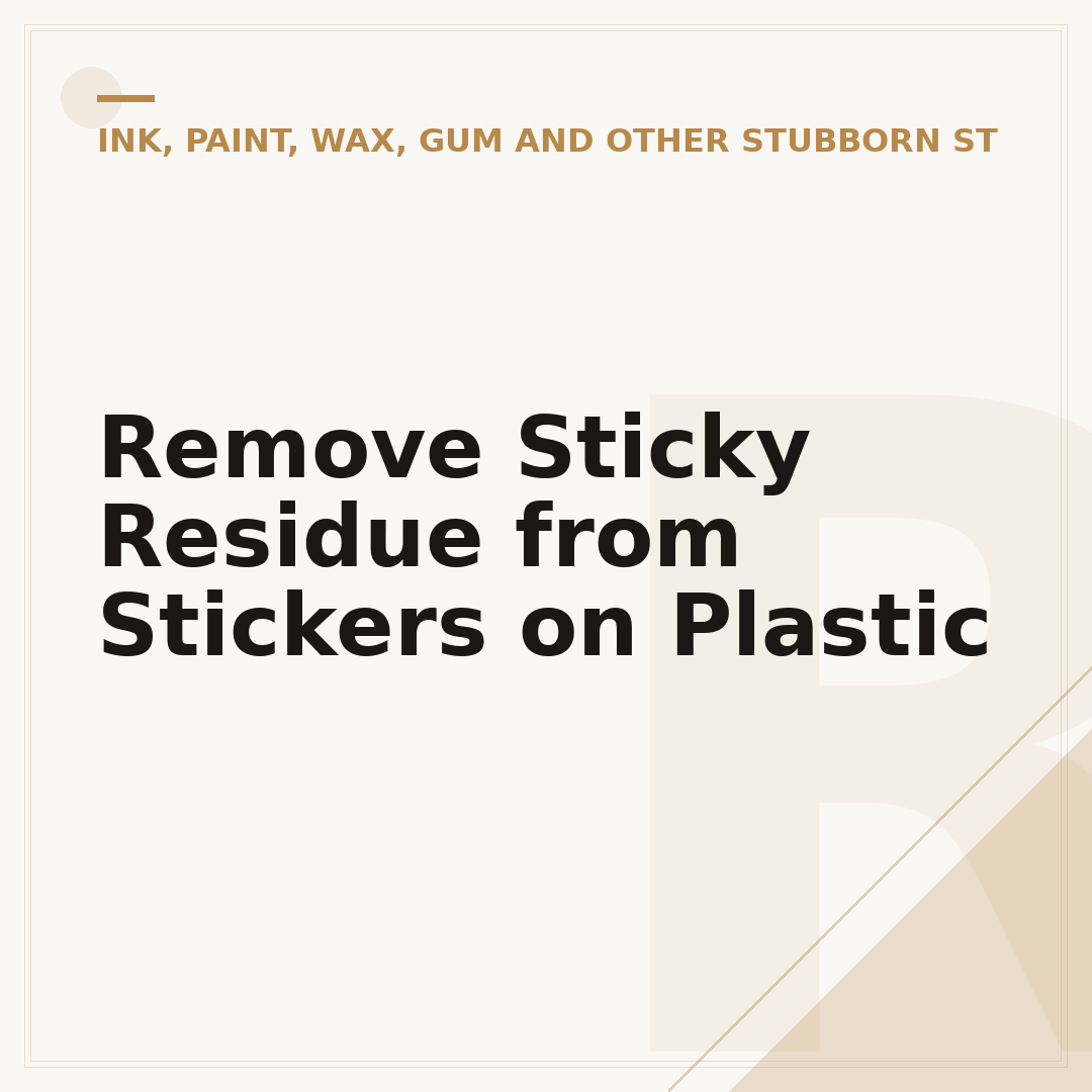 Remove Sticky Residue from Stickers on Plastic
