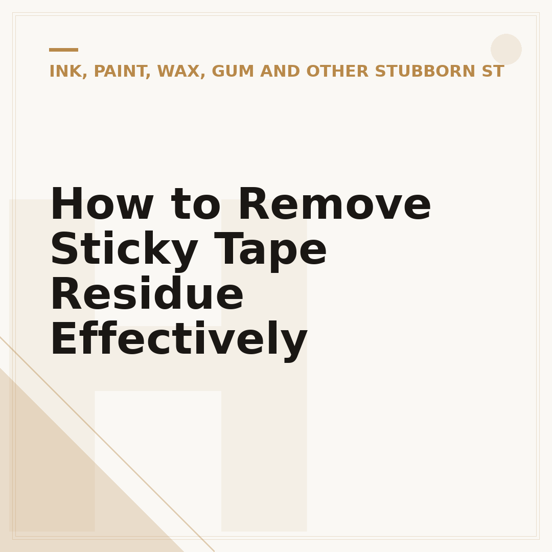 How to Remove Sticky Tape Residue Effectively