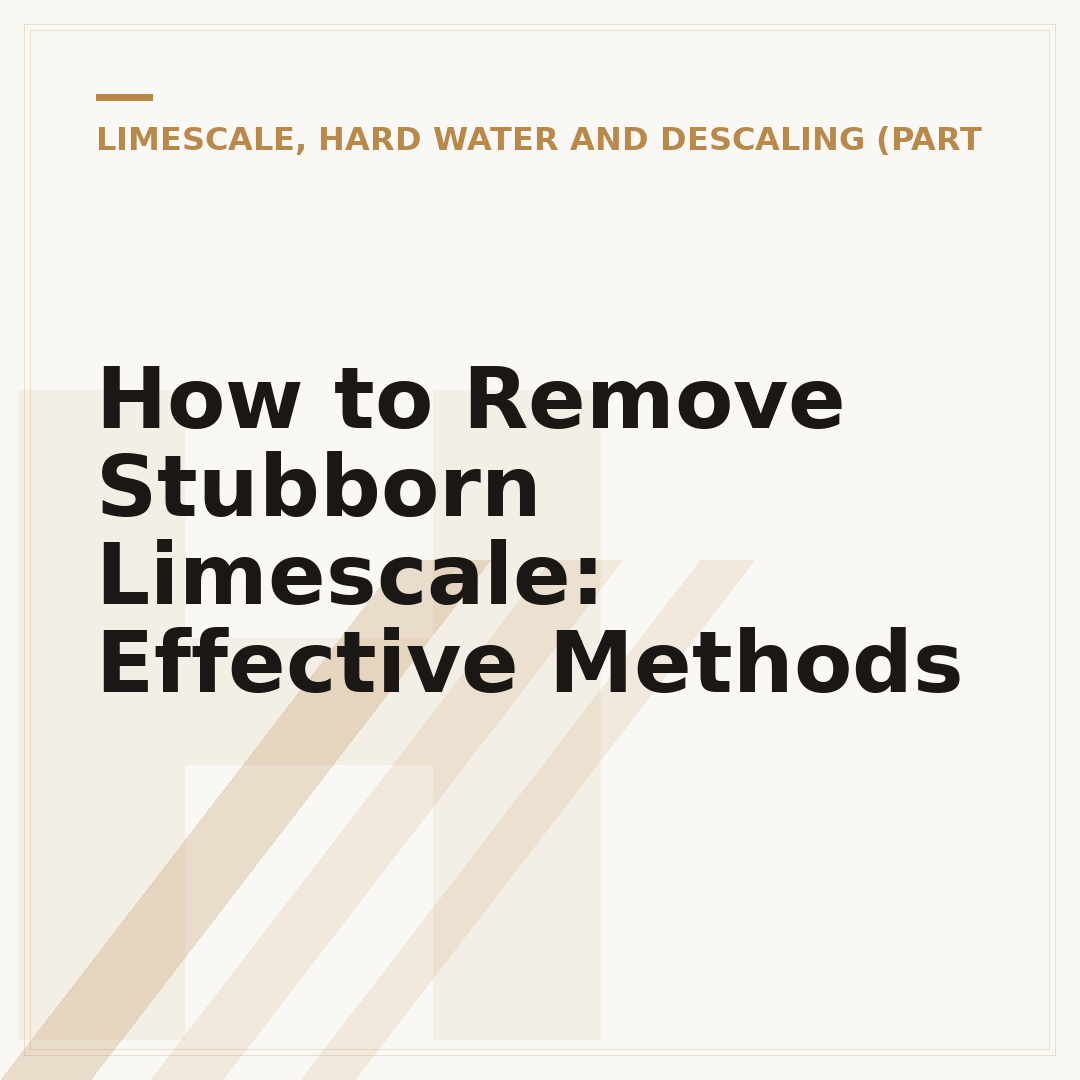 How to Remove Stubborn Limescale: Effective Methods