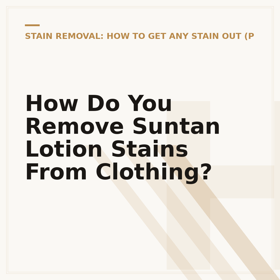 How Do You Remove Suntan Lotion Stains From Clothing?