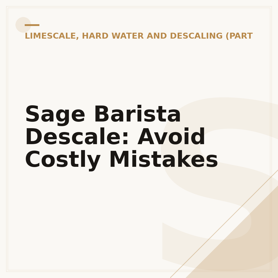 Sage Barista Descale: Avoid Costly Mistakes