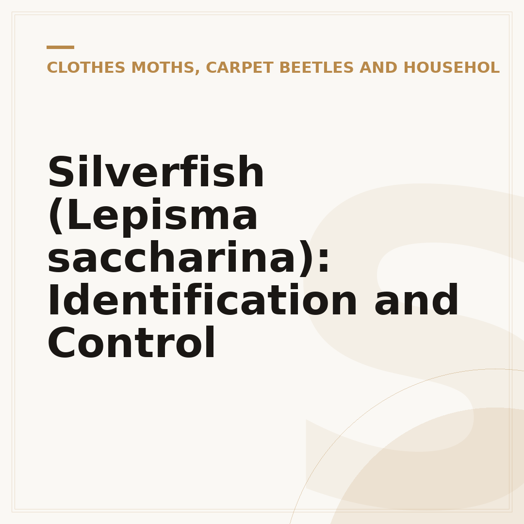 Silverfish (Lepisma saccharina): Identification and Control