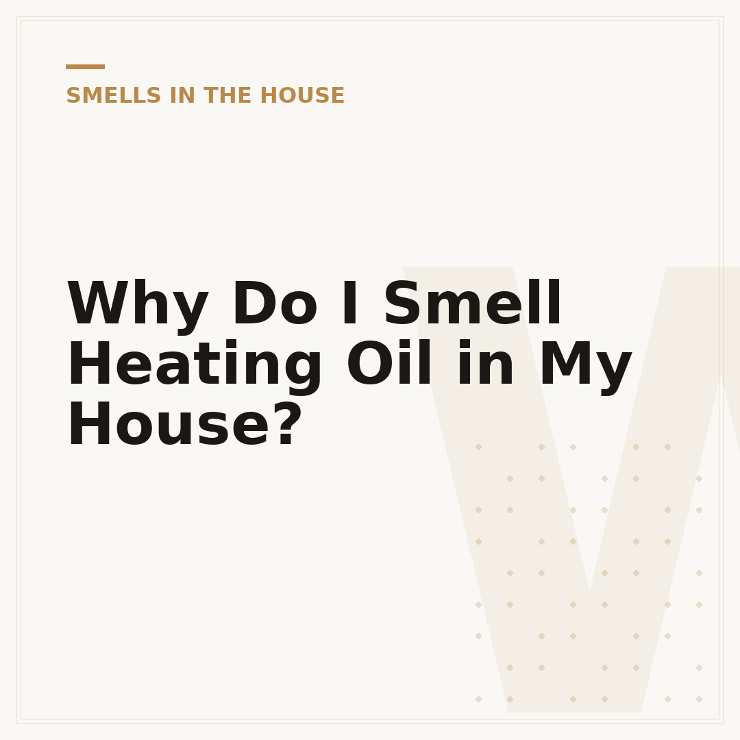 Why Do I Smell Heating Oil in My House?